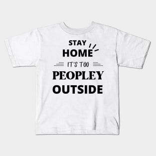 Stay Home It's Too Peopley Outside Funny Kids T-Shirt